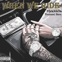 When We Ride (feat. Tsunami Barz) - Single - Wick3dsOn