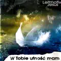 W Tobie ufnosc mam