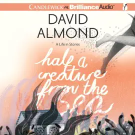 Half a Creature from the Sea: A Life in Stories (Unabridged)