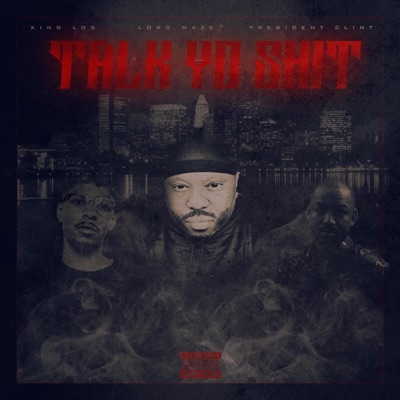 Talk Yo Shit (feat. President Clint & King Los) - Single