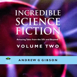 Incredible Science Fiction: Amazing Tales from the 50's and Beyond (Unabridged)