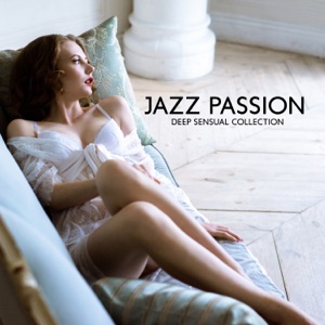 Jazz Passion – Deep Sensual Collection