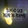 Tengo Que Dejar de Pensar - Single
