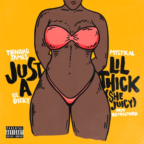 Just a Lil' Thick (She Juicy) [feat. Mystikal & Lil Dicky] - Single - Trinidad James