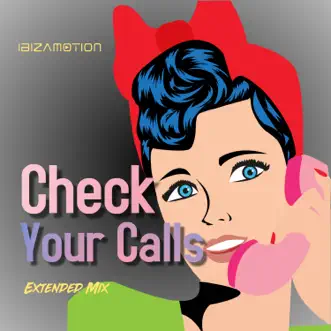 Check Your Calls (Extended Mix) - Single by Ibizamotion album reviews, ratings, credits