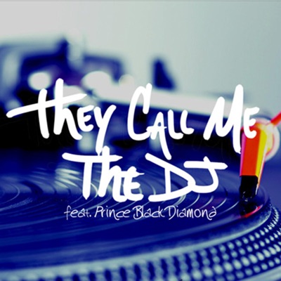 They Call Me the DJ (feat. Prince-Blkdiamond) - Single