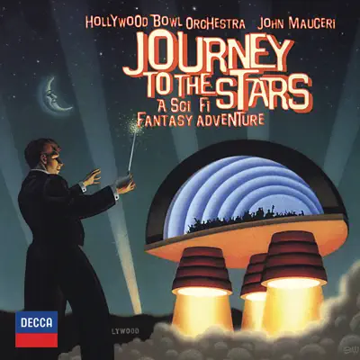 Journey To the Stars: A Sci Fi Fantasy Adventure - Hollywood Bowl Orchestra Journey To the Stars: A Sci Fi Fantasy Adventure - Hollywood Bowl Orchestra