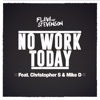 No Work Today (feat. Christopher S & Mike D) - Single