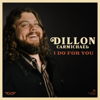 I Do for You - Dillon Carmichael