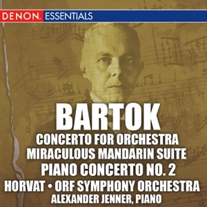 Bartok: Concerto for Orchestra, Miraculous Mandarin Suite & 2nd Piano Concerto