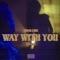 Way with You - Omar LinX & Zeds Dead lyrics