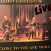 Lemmy Constantine Close to You. (Live) Close to You and More... Live