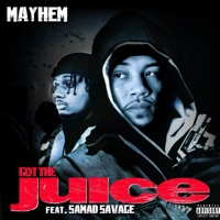 Got the Juice (feat. Samad Savage) - Single - Mayhem
