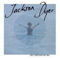 The Child and the Sea - EP - Jackson Dyer