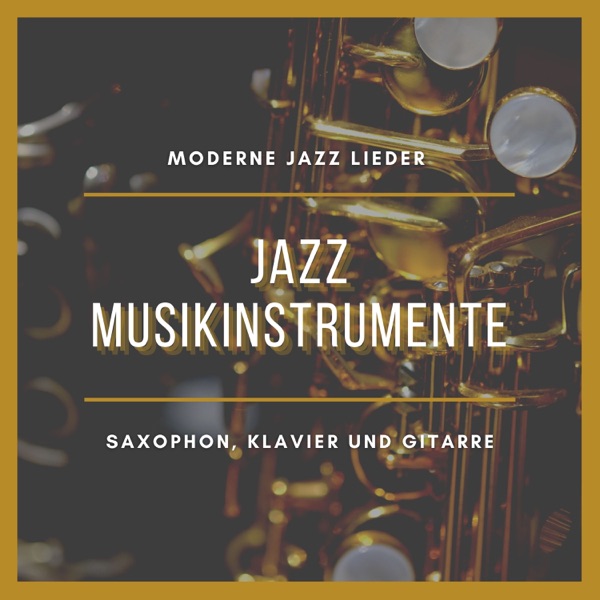 Jazz Musikinstrumente - Moderne Jazz Lieder mit Saxophon, Klavier und Gitarre