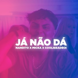 Já Não Dá (feat. Micka & Cooliebadboi) Nandito