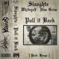 Pull It Back (feat. Whiteye$ & Slimgrim) - Single - Slaughta