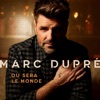 Marc Dupré - Où sera le monde