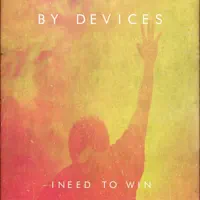 I Need To Win — By Devices