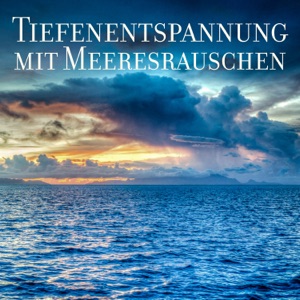 Tiefenentspannung mit Meeresrauschen: Heilende Klänge für Meditation und Yoga, Stressabbau, Wohlbefinden, Ruhigen Schlaf, Tiefe Entspannung