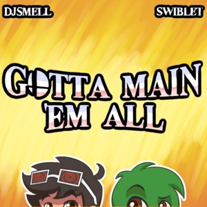 Gotta Main 'Em All (feat. Swiblet) - Single