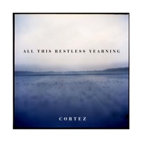 All This Restless Yearning - Cortez