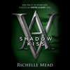 Shadow Kiss: A Vampire Academy Novel (Unabridged) - Richelle Mead