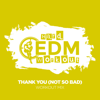 Thank You (Not So Bad) [Workout Mix Edit 140 bpm] - Hard EDM Workout