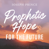 Prophetic Hope for the Future - Joseph Prince