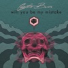 Will You Be My Mistake ? - Single