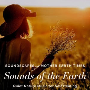 Sounds of the Earth - Quiet Nature Music for Self Healing