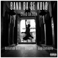 Bana Ba Se Kolo (feat. Zingah, Gigi Lamayne & Bonafide Billi) - Single - Chad Da Don