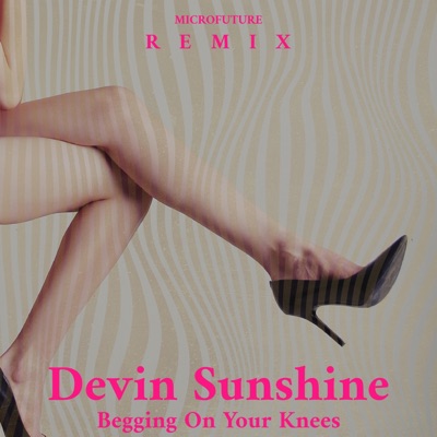 Begging on Your Knees (feat. Devin Sunshine) [Microfuture remix] - Single