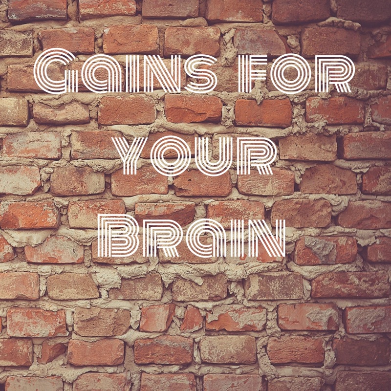 Gains for your Brain
