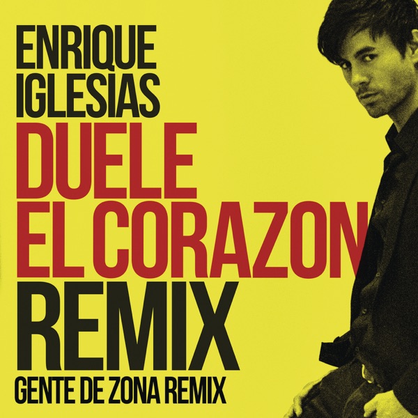 DUELE EL CORAZON (Remix) [feat. Gente de Zona & Wisin] - Single - Enrique Iglesias