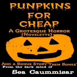Punpkins for Cheap: A Grotesque Horror, Novelette (Unabridged)