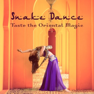 Snake Dance: Taste the Oriental Magic, Arabian Relaxation, Sensual Belly Dancing
