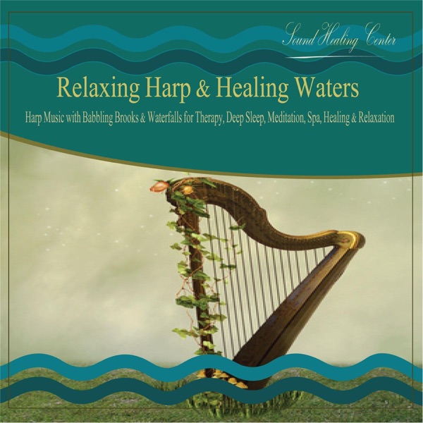 Relaxing Harp & Healing Waters: Harp Music With Babbling Brooks & Waterfalls for Therapy, Deep Sleep, Meditation, Spa, Healing & Relaxation