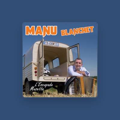 Listen to Manu Blanchet, watch music videos, read bio, see tour dates & more!