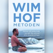 Wim Hof-metoden: Aktiver dit potentiale og sæt dig ud over dine begrænsninger - Wim Hof