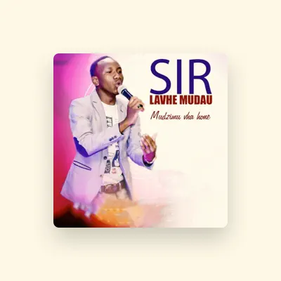 Listen to sir lavhe mudau, watch music videos, read bio, see tour dates & more!