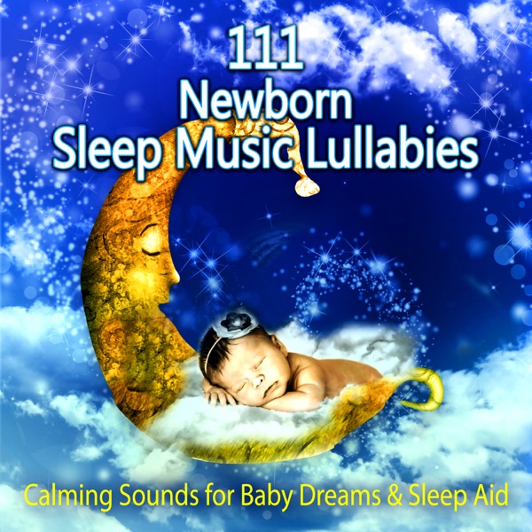 111 Newborn Sleep Music Lullabies: Calming Sounds for Baby Dreams & Sleep Aid, Peaceful Piano Music, Relaxation Meditation Songs Divine, Natural White Noise, Relaxing Sleep