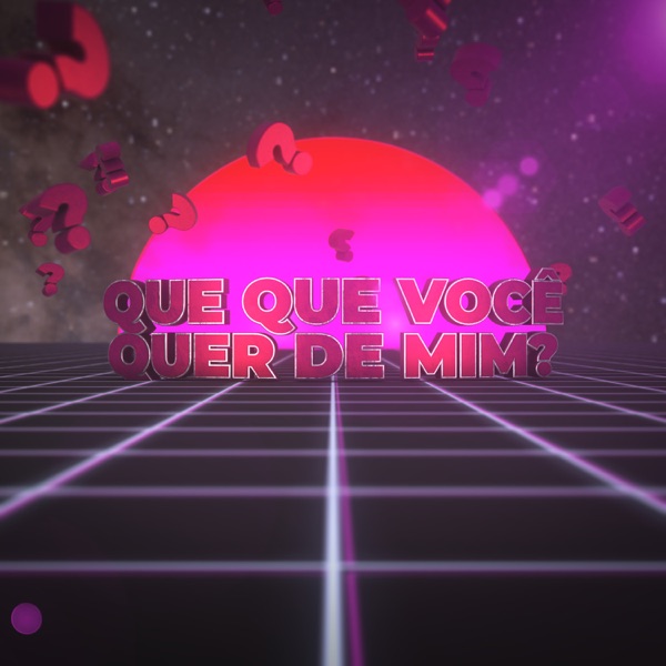 Que Que Você Quer de Mim?