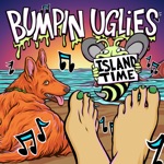 Bumpin Uglies - Island Time