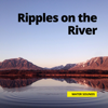 Ripples on the River - River Sounds, Relaxtion Channel, Water Sounds & Loopable River