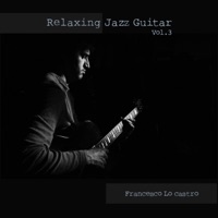 Relaxing Jazz Guitar, Vol. 3 - Francesco Lo Castro