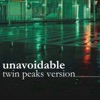 Unavoidable (Twin Peaks Version) [feat. Constanza & Cubas] - Single