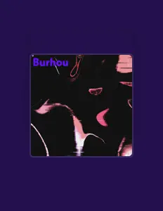Dengarkan Burhou, tonton video musik, baca bio, lihat tanggal tur & lainnya!