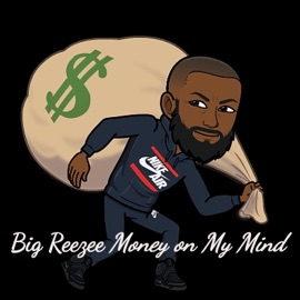 Money on My Mind Big Reezee