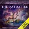 The Last Battle (Unabridged) - C. S. Lewis